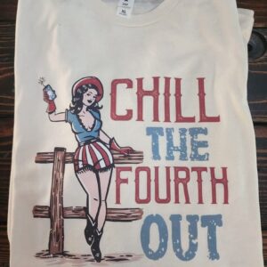 Chill the Fourth Out T-Shirt