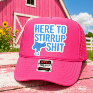Here to Stirrup Shit Trucker Cap